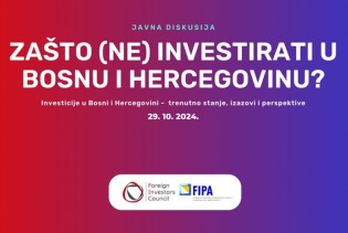 FIPA i FIC organiziraju diskusiju o investicijama u Bosni i Hercegovini